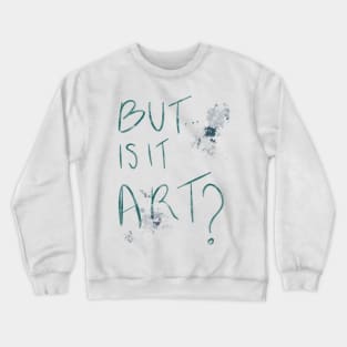 But Is It Art? Crewneck Sweatshirt